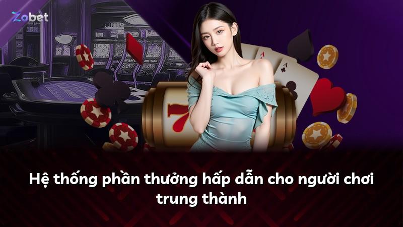 Hệ thống phần thưởng hấp dẫn cho người chơi trung thành
