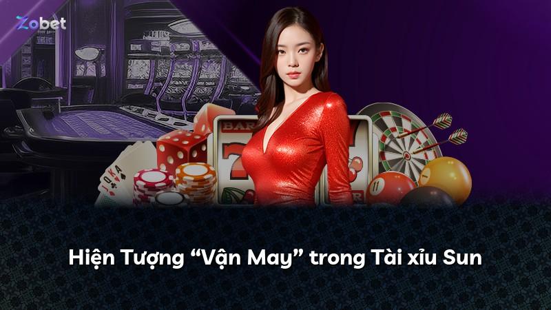 Hiện Tượng “Vận May” trong Tài xỉu Sun