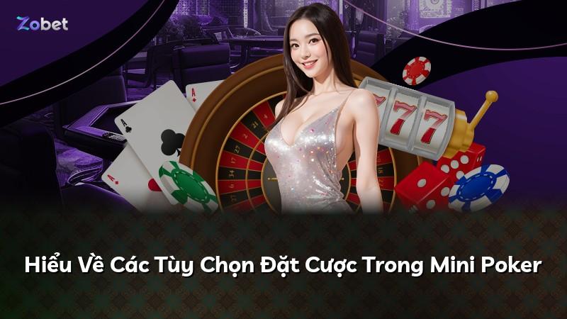 Hiểu Về Các Tùy Chọn Đặt Cược Trong Mini Poker