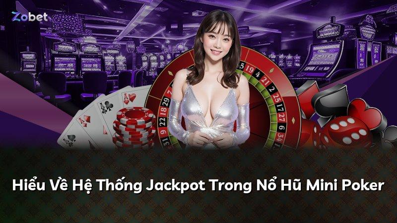 Hiểu Về Hệ Thống Jackpot Trong Nổ Hũ Mini Poker