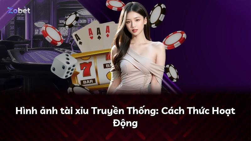 Hình ảnh tài xỉu Truyền Thống: Cách Thức Hoạt Động