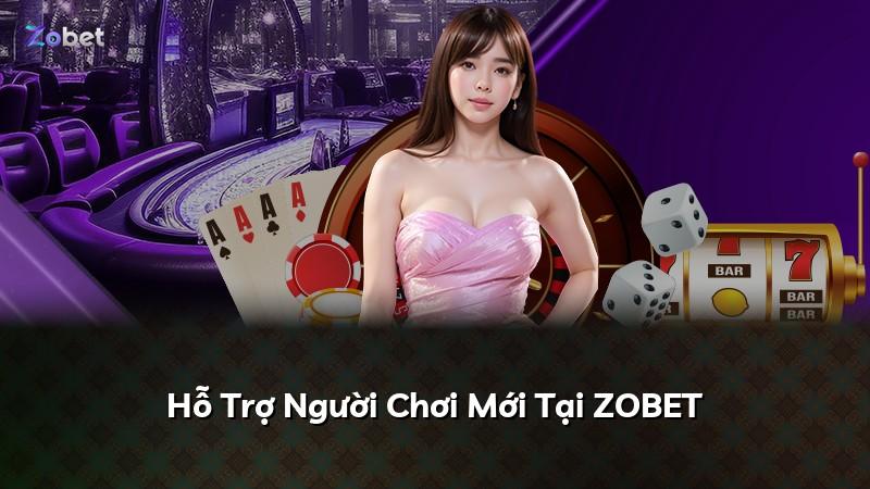 Hỗ Trợ Người Chơi Mới Tại ZOBET