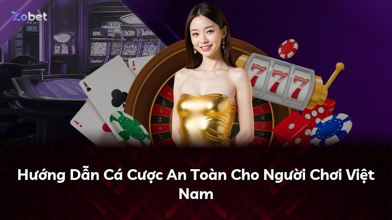 Hướng Dẫn Cá Cược An Toàn Cho Người Chơi Việt Nam
