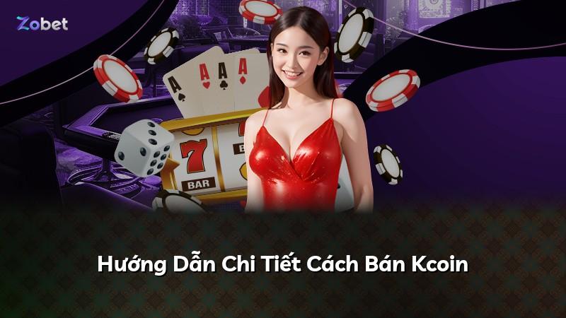 Hướng Dẫn Chi Tiết Cách Bán Kcoin