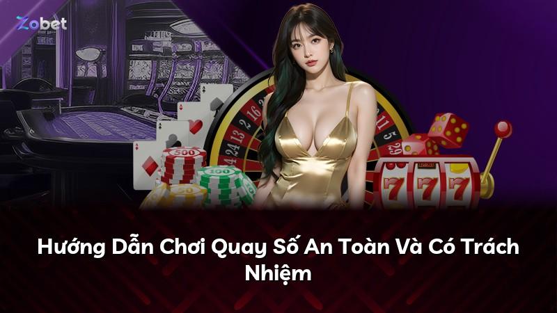 Hướng Dẫn Chơi Quay Số An Toàn Và Có Trách Nhiệm