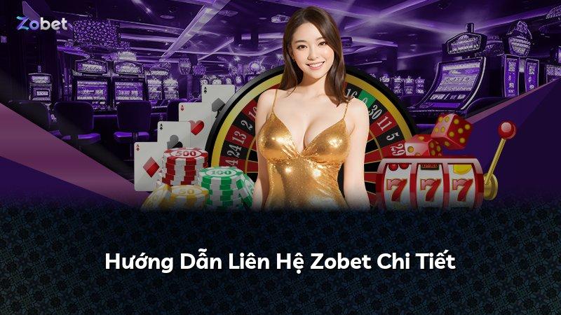 Hướng Dẫn Liên Hệ Zobet Chi Tiết
