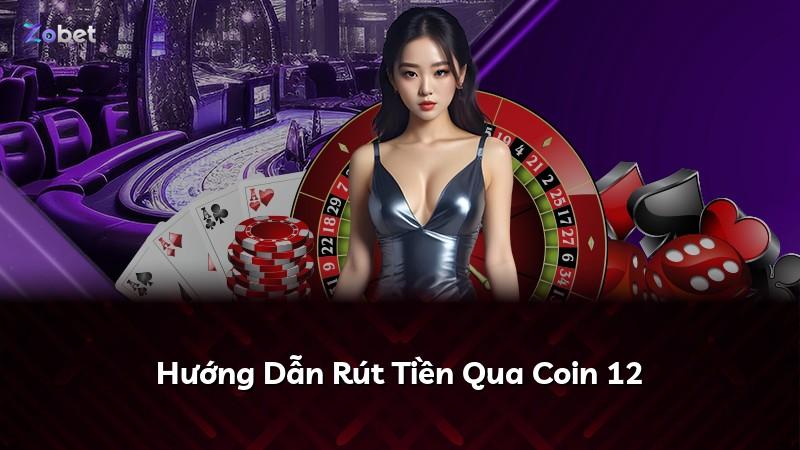 Hướng Dẫn Rút Tiền Qua Coin 12