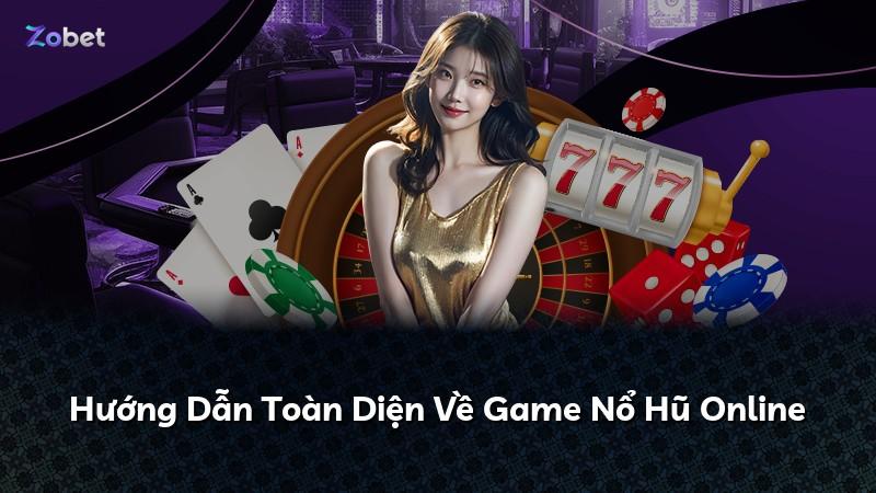 Hướng Dẫn Toàn Diện Về Game Nổ Hũ Online
