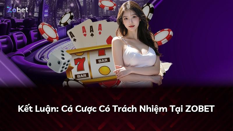 Kết Luận: Cá Cược Có Trách Nhiệm Tại ZOBET