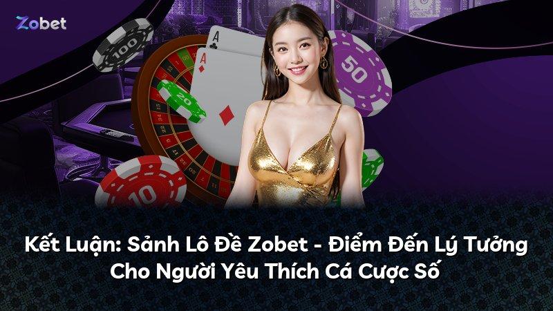 Kết Luận: Sảnh Lô Đề Zobet - Điểm Đến Lý Tưởng Cho Người Yêu Thích Cá Cược Số
