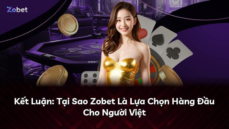 Kết Luận: Tại Sao Zobet Là Lựa Chọn Hàng Đầu Cho Người Việt