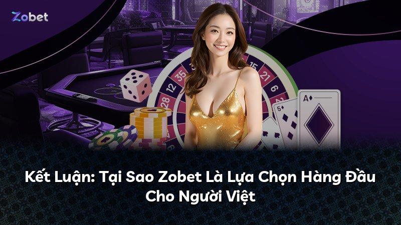 Kết Luận: Tại Sao Zobet Là Lựa Chọn Hàng Đầu Cho Người Việt