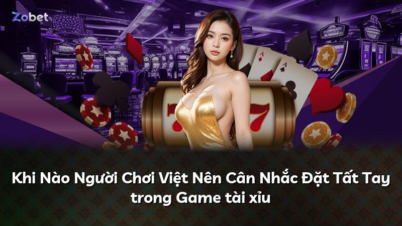 Khi Nào Người Chơi Việt Nên Cân Nhắc Đặt Tất Tay trong Game tài xỉu