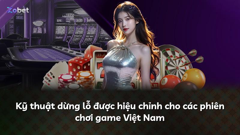 Kỹ thuật dừng lỗ được hiệu chỉnh cho các phiên chơi game Việt Nam
