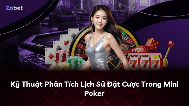 Kỹ Thuật Phân Tích Lịch Sử Đặt Cược Trong Mini Poker