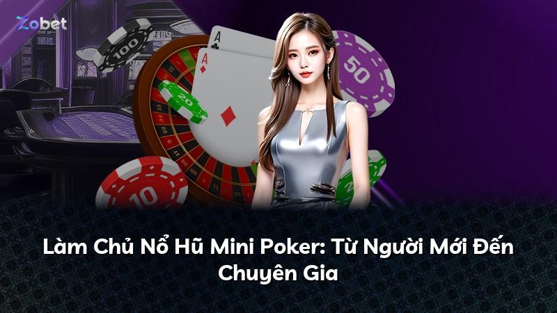 Làm Chủ Nổ Hũ Mini Poker: Từ Người Mới Đến Chuyên Gia