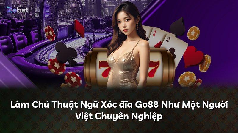 Làm Chủ Thuật Ngữ Xóc đĩa Go88 Như Một Người Việt Chuyên Nghiệp