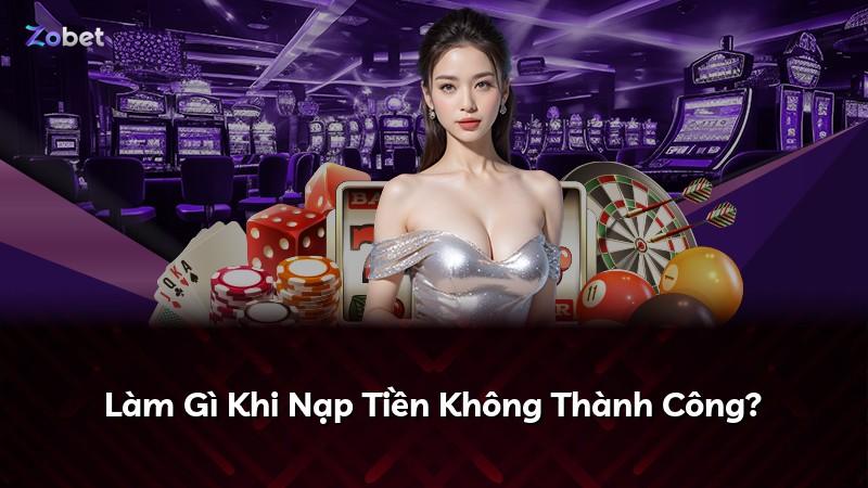 Làm Gì Khi Nạp Tiền Không Thành Công?