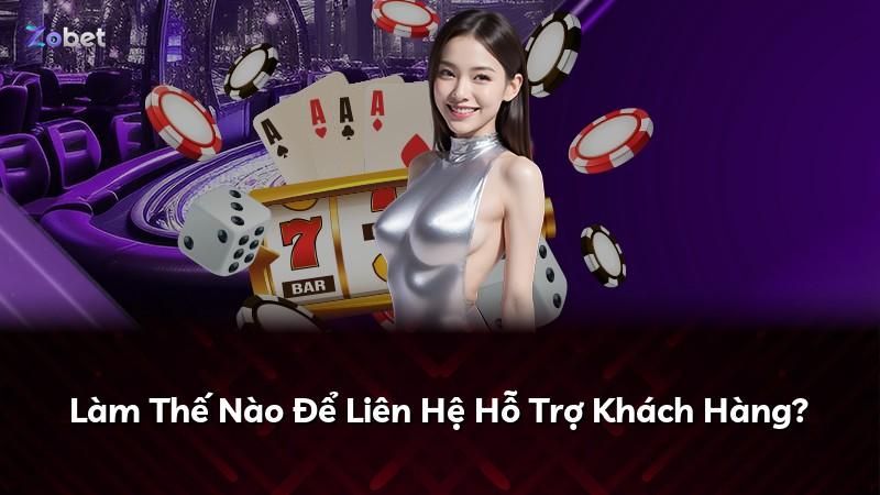Làm Thế Nào Để Liên Hệ Hỗ Trợ Khách Hàng?