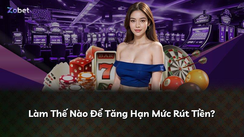 Làm Thế Nào Để Tăng Hạn Mức Rút Tiền?