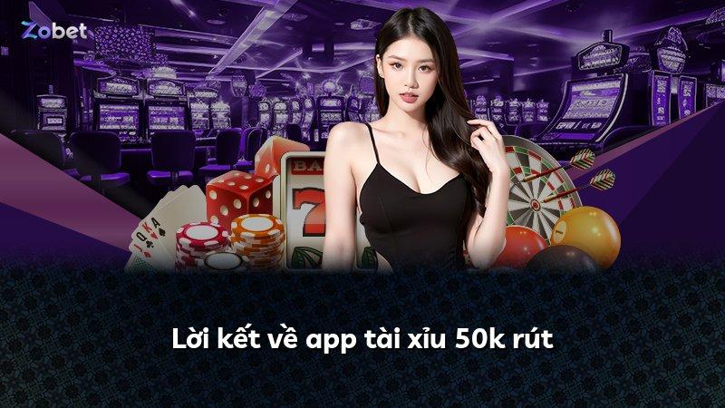 Lời kết về app tài xỉu 50k rút