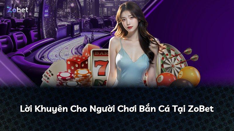 Lời Khuyên Cho Người Chơi Bắn Cá Tại ZoBet