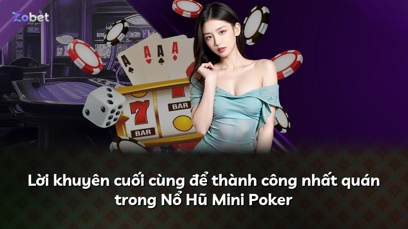 Lời khuyên cuối cùng để thành công nhất quán trong Nổ Hũ Mini Poker