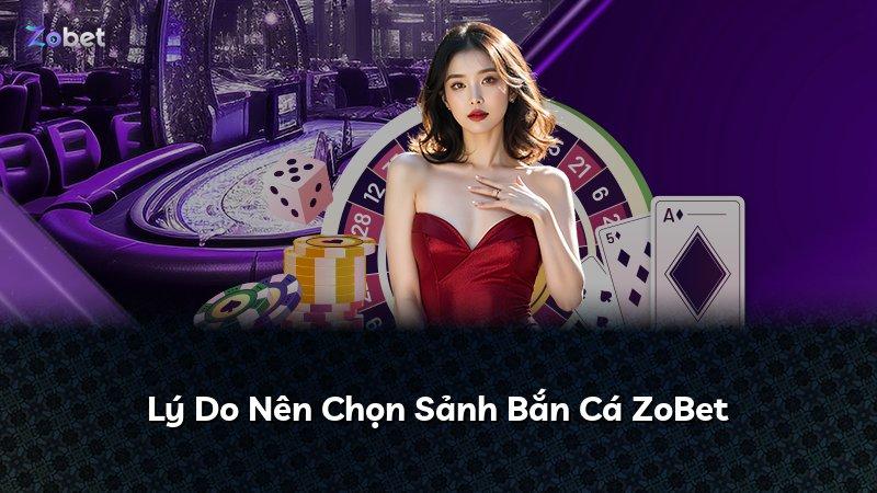 Lý Do Nên Chọn Sảnh Bắn Cá ZoBet
