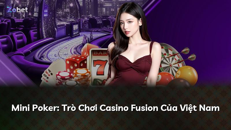 Mini Poker: Trò Chơi Casino Fusion Của Việt Nam