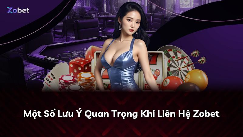 Một Số Lưu Ý Quan Trọng Khi Liên Hệ Zobet