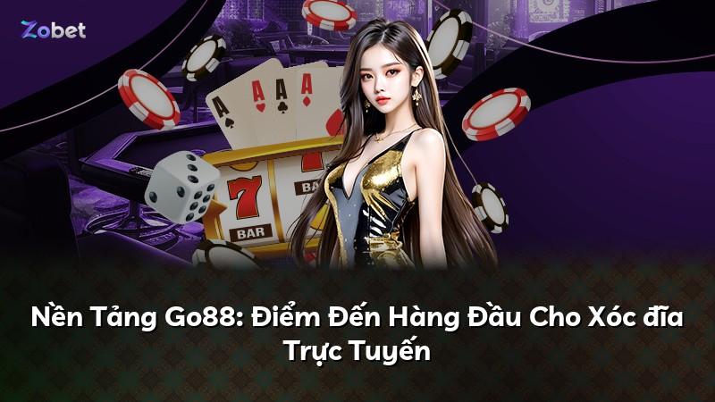 Nền Tảng Go88: Điểm Đến Hàng Đầu Cho Xóc đĩa Trực Tuyến