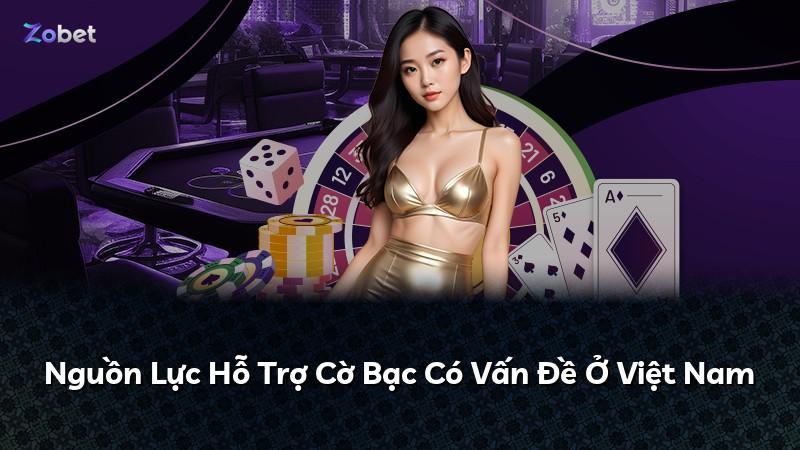 Nguồn Lực Hỗ Trợ Cờ Bạc Có Vấn Đề Ở Việt Nam