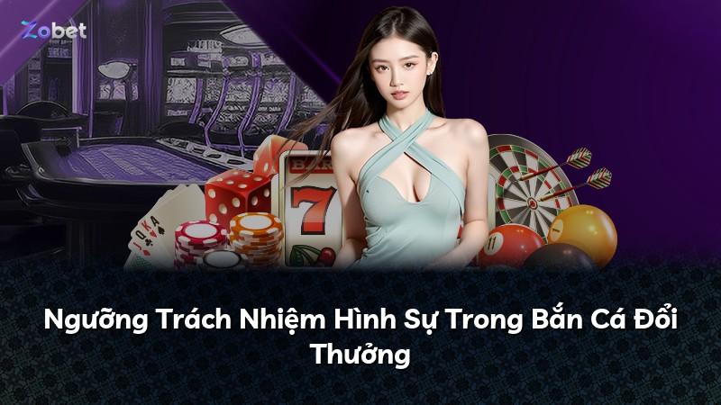 Ngưỡng Trách Nhiệm Hình Sự Trong Bắn Cá Đổi Thưởng