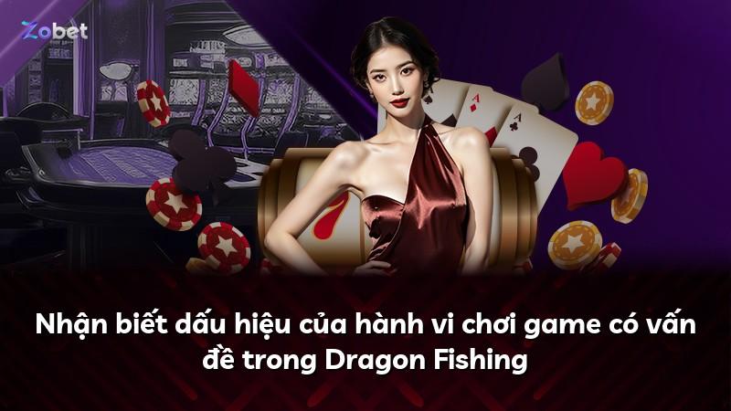 Nhận biết dấu hiệu của hành vi chơi game có vấn đề trong Dragon Fishing
