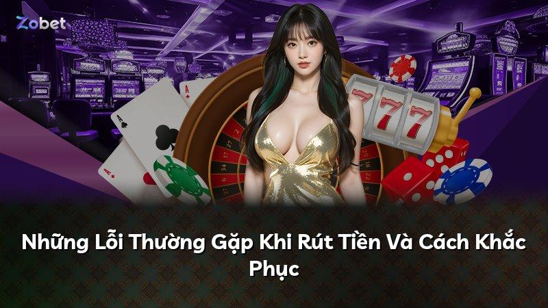 Những Lỗi Thường Gặp Khi Rút Tiền Và Cách Khắc Phục