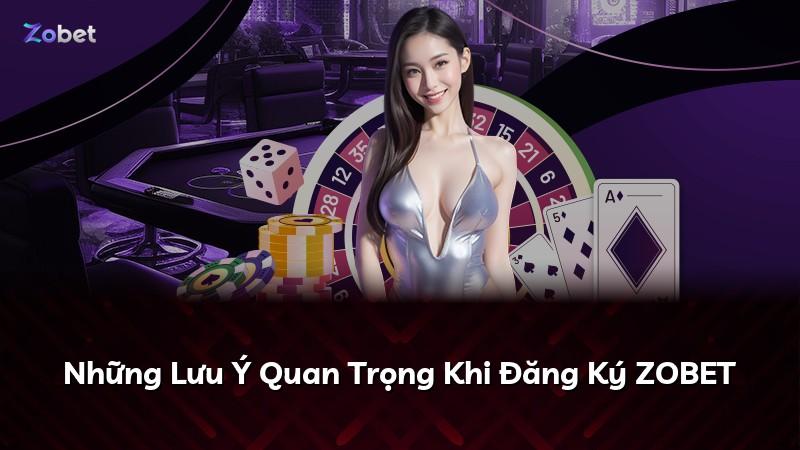 Những Lưu Ý Quan Trọng Khi Đăng Ký ZOBET