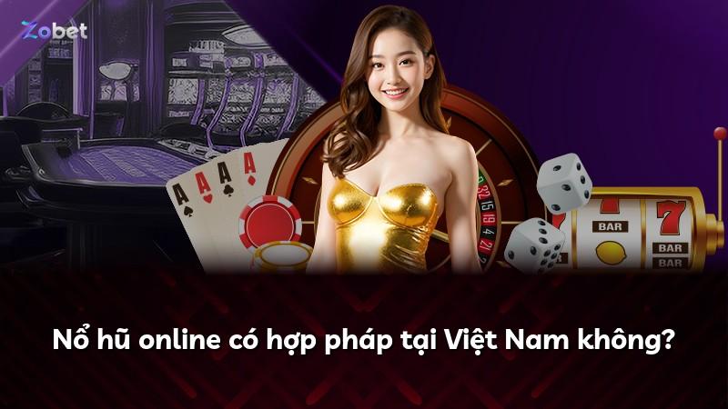 Nổ hũ online có hợp pháp tại Việt Nam không?