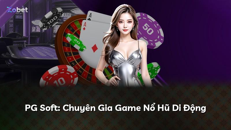 PG Soft: Chuyên Gia Game Nổ Hũ Di Động