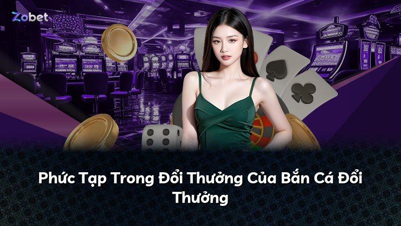 Phức Tạp Trong Đổi Thưởng Của Bắn Cá Đổi Thưởng