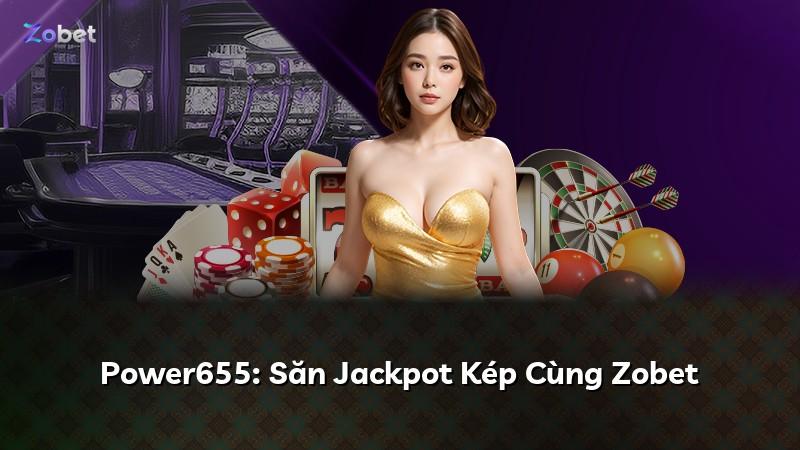 Power655: Săn Jackpot Kép Cùng Zobet