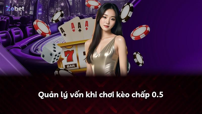 Quản lý vốn khi chơi kèo chấp 0.5
