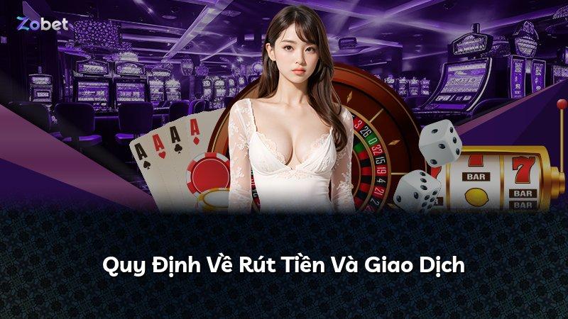 Quy Định Về Rút Tiền Và Giao Dịch