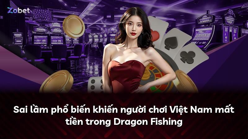 Sai lầm phổ biến khiến người chơi Việt Nam mất tiền trong Dragon Fishing