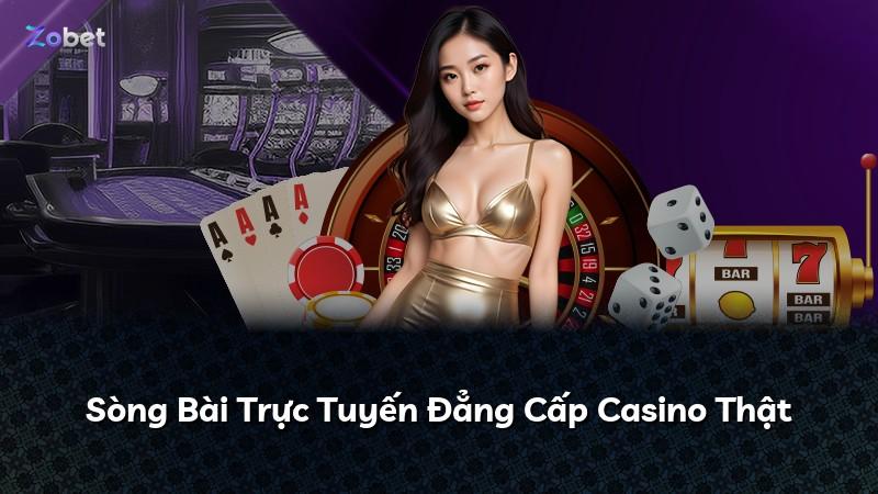 Sòng Bài Trực Tuyến Đẳng Cấp Casino Thật