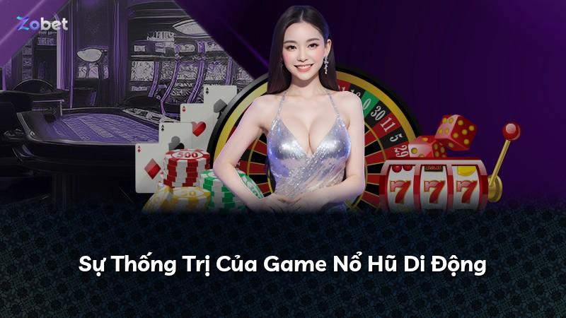Sự Thống Trị Của Game Nổ Hũ Di Động