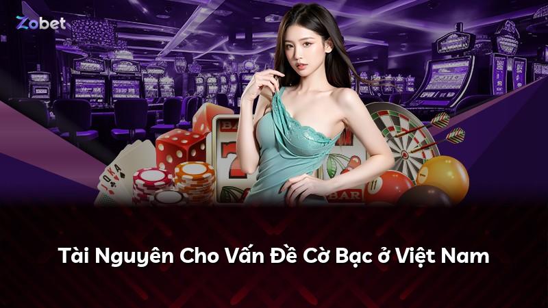 Tài Nguyên Cho Vấn Đề Cờ Bạc ở Việt Nam