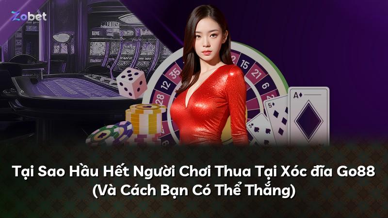 Tại Sao Hầu Hết Người Chơi Thua Tại Xóc đĩa Go88 (Và Cách Bạn Có Thể Thắng)