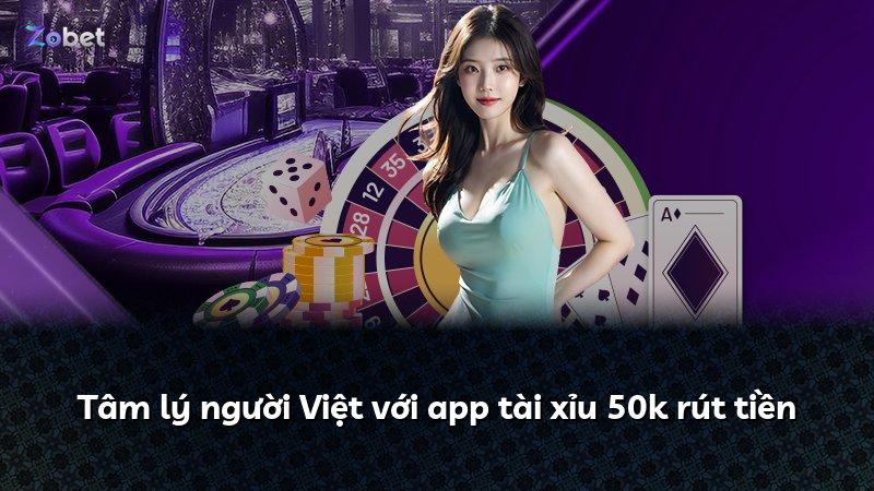 Tâm lý người Việt với app tài xỉu 50k rút tiền