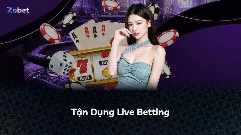 Tận Dụng Live Betting