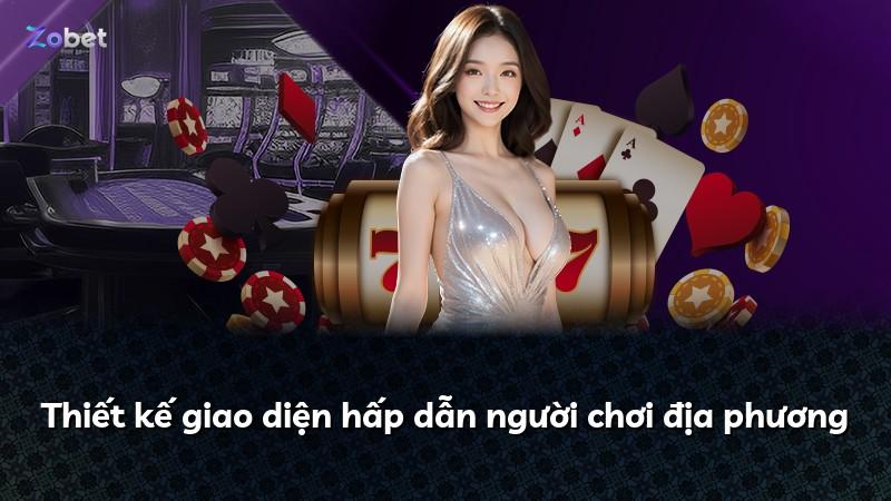 Thiết kế giao diện hấp dẫn người chơi địa phương